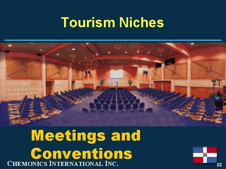 Tourism Niches Meetings and Conventions CHEMONICS INTERNATIONAL INC. 22 