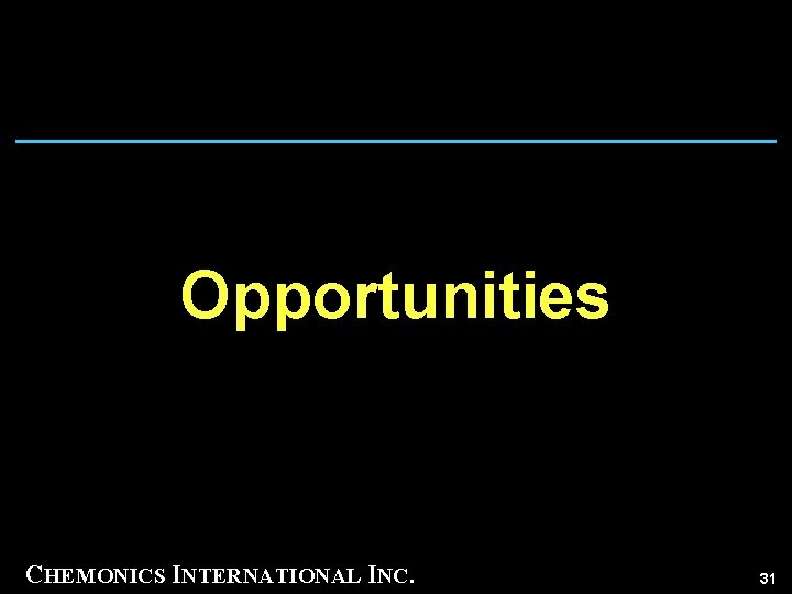 Opportunities CHEMONICS INTERNATIONAL INC. 31 