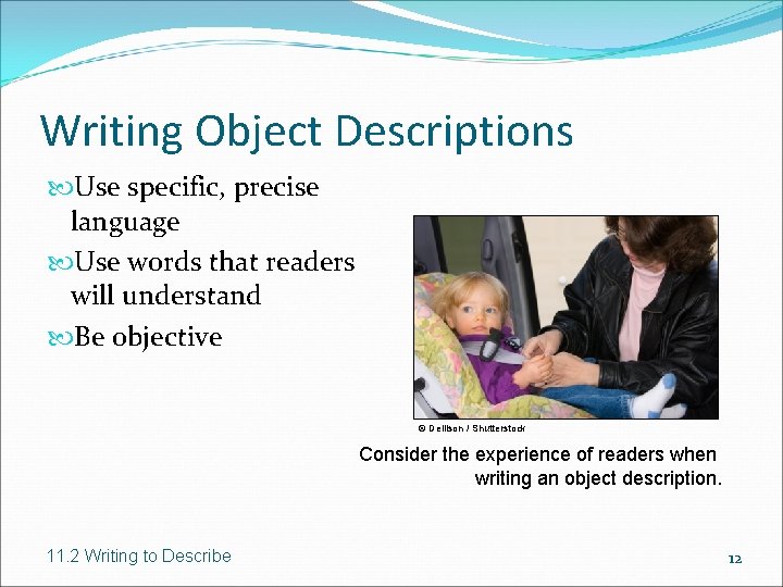 Writing Object Descriptions Use specific, precise language Use words that readers will understand Be
