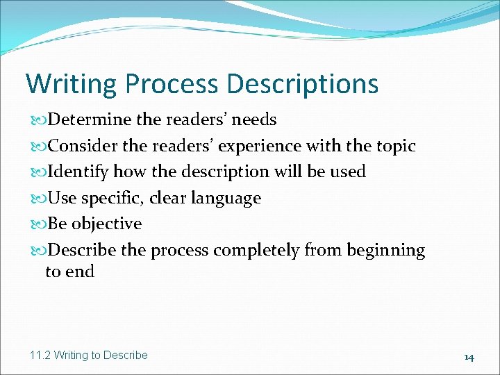 Writing Process Descriptions Determine the readers’ needs Consider the readers’ experience with the topic