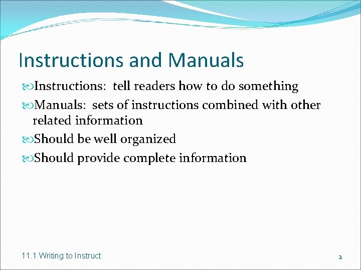 Instructions and Manuals Instructions: tell readers how to do something Manuals: sets of instructions
