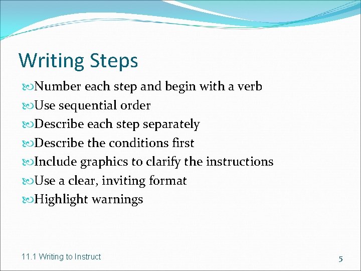 Writing Steps Number each step and begin with a verb Use sequential order Describe