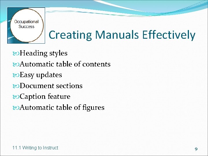 Creating Manuals Effectively Heading styles Automatic table of contents Easy updates Document sections Caption