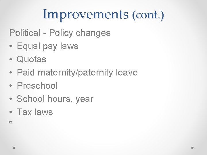 Improvements (cont. ) Political - Policy changes • Equal pay laws • Quotas •
