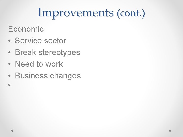 Improvements (cont. ) Economic • Service sector • Break stereotypes • Need to work