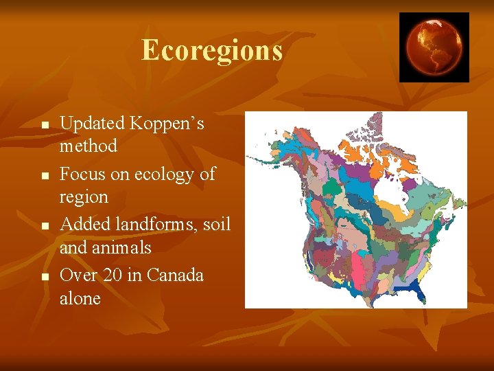 Ecoregions n n Updated Koppen’s method Focus on ecology of region Added landforms, soil