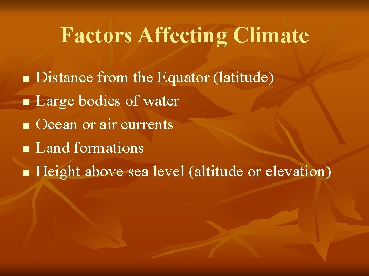 Factors Affecting Climate n n n Distance from the Equator (latitude) Large bodies of