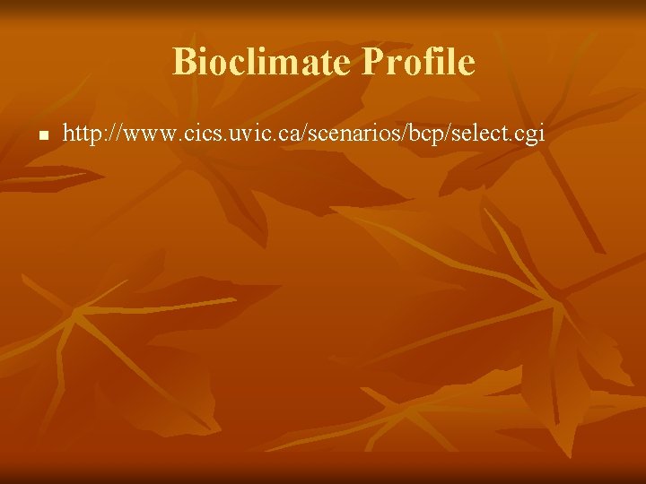 Bioclimate Profile n http: //www. cics. uvic. ca/scenarios/bcp/select. cgi 