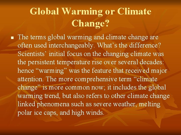 Global Warming or Climate Change? n The terms global warming and climate change are