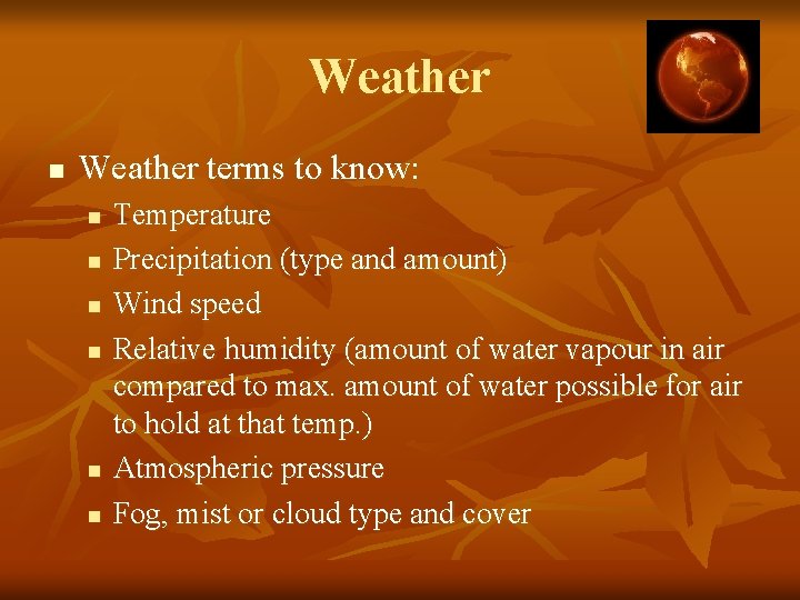 Weather n Weather terms to know: n n n Temperature Precipitation (type and amount)