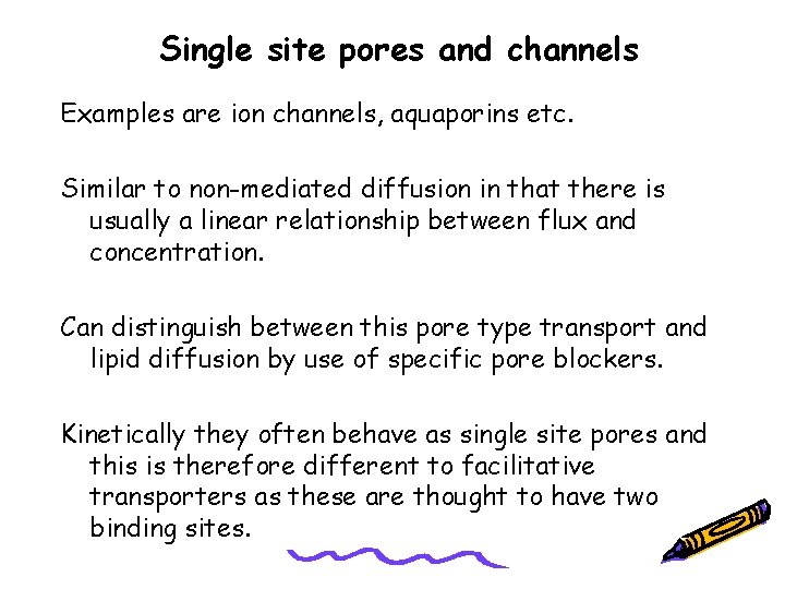 Single site pores and channels Examples are ion channels, aquaporins etc. Similar to non-mediated