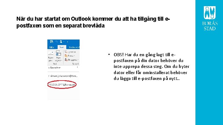 När du har startat om Outlook kommer du att ha tillgång till epostfaxen som