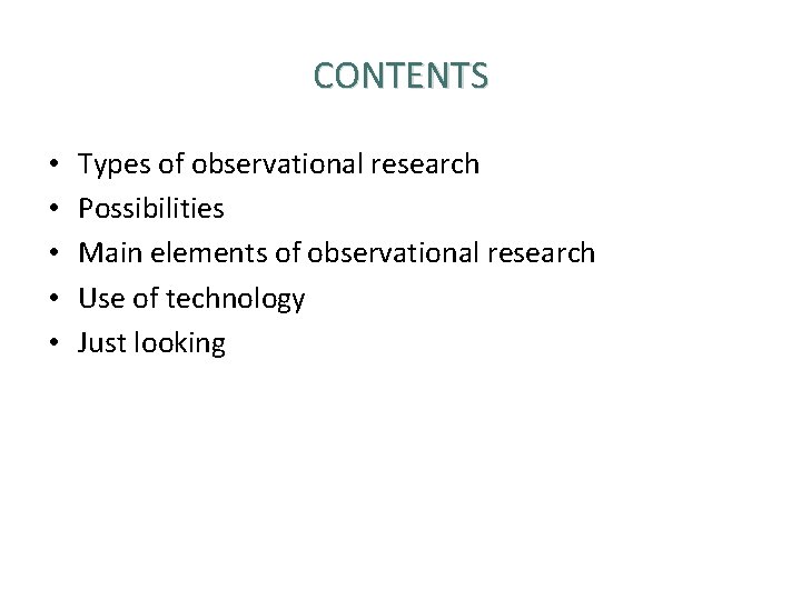 CONTENTS • • • Types of observational research Possibilities Main elements of observational research