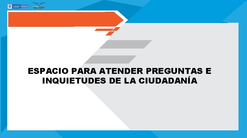 ESPACIO PARA ATENDER PREGUNTAS E INQUIETUDES DE LA CIUDADANÍA 