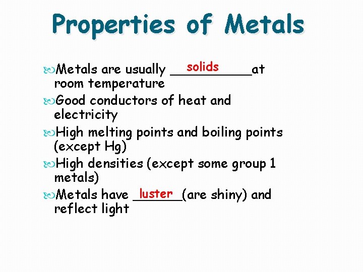 Properties of Metals solids Metals are usually _____at room temperature Good conductors of heat