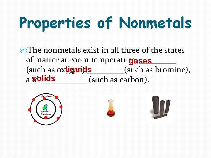 Properties of Nonmetals The nonmetals exist in all three of the states of matter