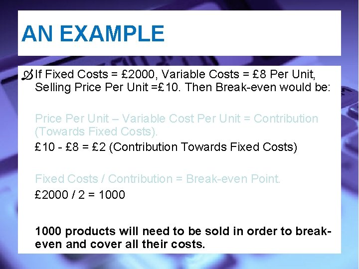 AN EXAMPLE If Fixed Costs = £ 2000, Variable Costs = £ 8 Per