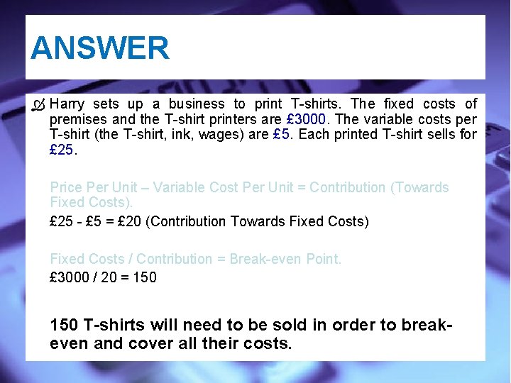 ANSWER Harry sets up a business to print T-shirts. The fixed costs of premises