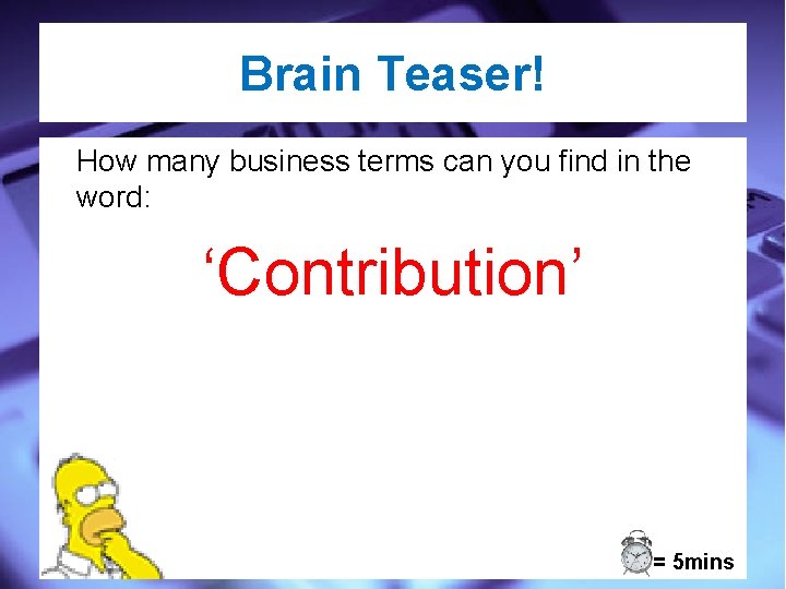 Brain Teaser! How many business terms can you find in the word: ‘Contribution’ =