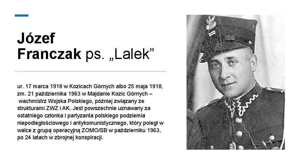 Józef Franczak ps. „Lalek” ur. 17 marca 1918 w Kozicach Górnych albo 25 maja