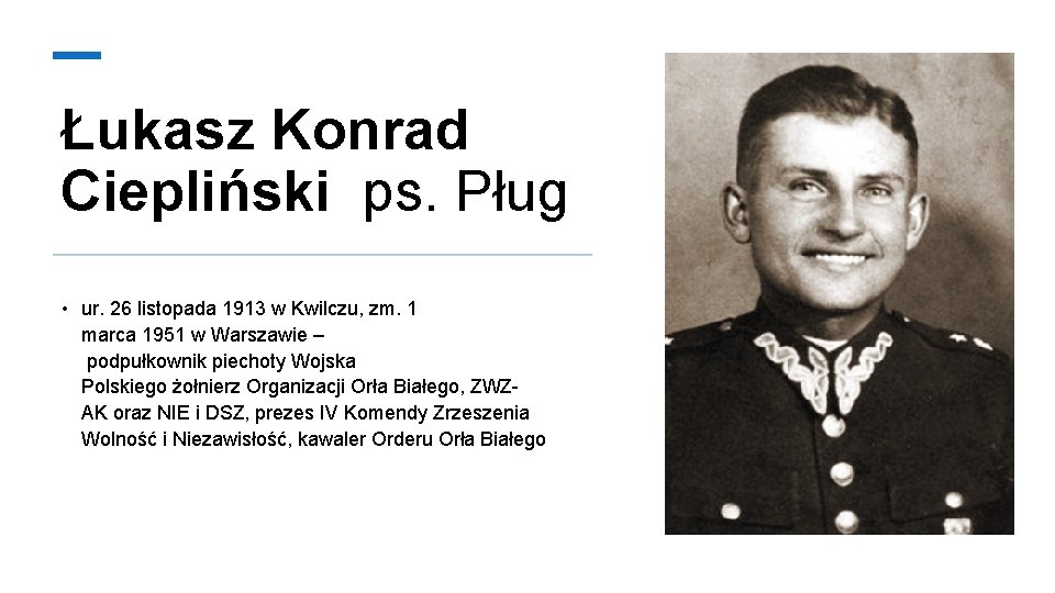Łukasz Konrad Ciepliński ps. Pług • ur. 26 listopada 1913 w Kwilczu, zm. 1