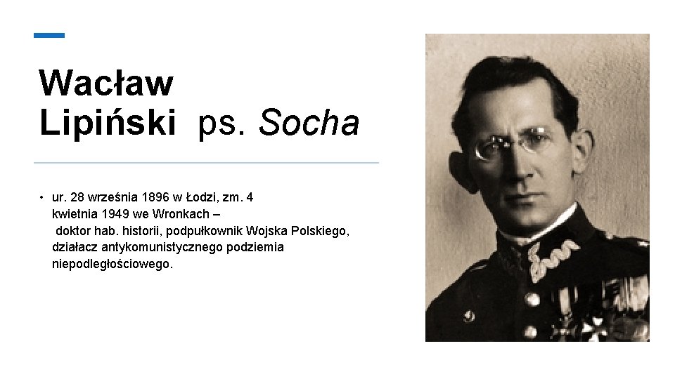 Wacław Lipiński ps. Socha • ur. 28 września 1896 w Łodzi, zm. 4 kwietnia