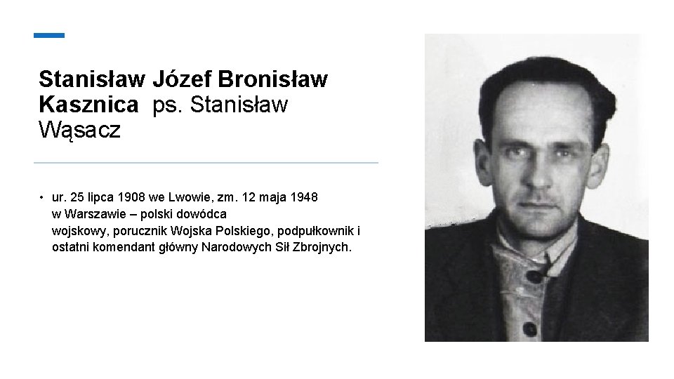 Stanisław Józef Bronisław Kasznica ps. Stanisław Wąsacz • ur. 25 lipca 1908 we Lwowie,