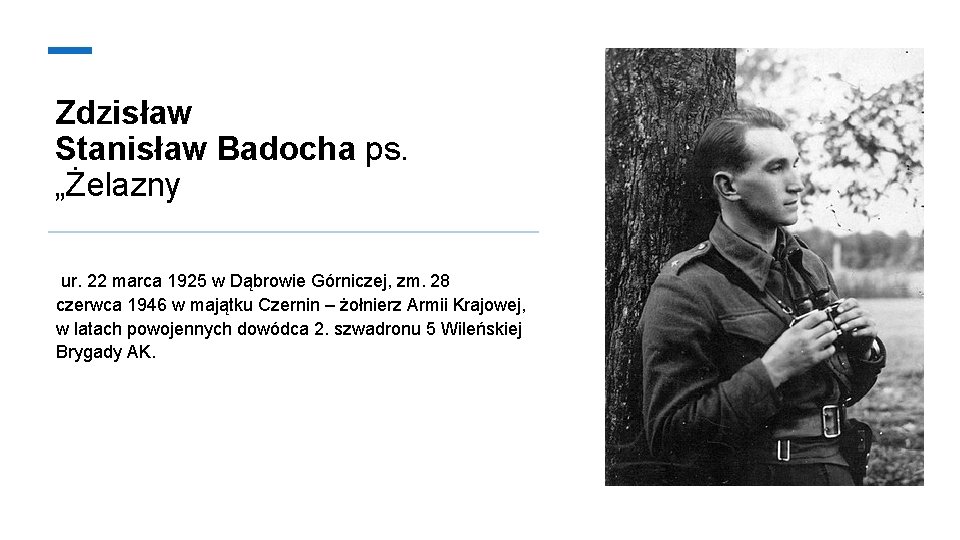 Zdzisław Stanisław Badocha ps. „Żelazny ur. 22 marca 1925 w Dąbrowie Górniczej, zm. 28