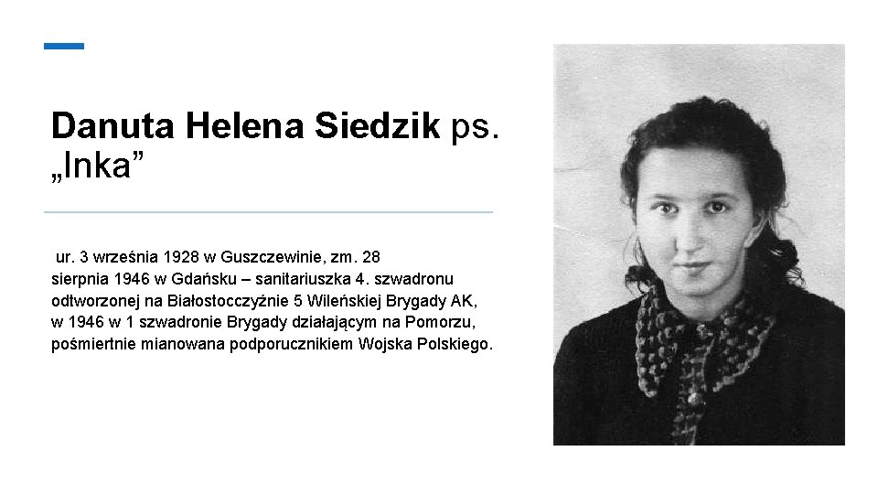Danuta Helena Siedzik ps. „Inka” ur. 3 września 1928 w Guszczewinie, zm. 28 sierpnia