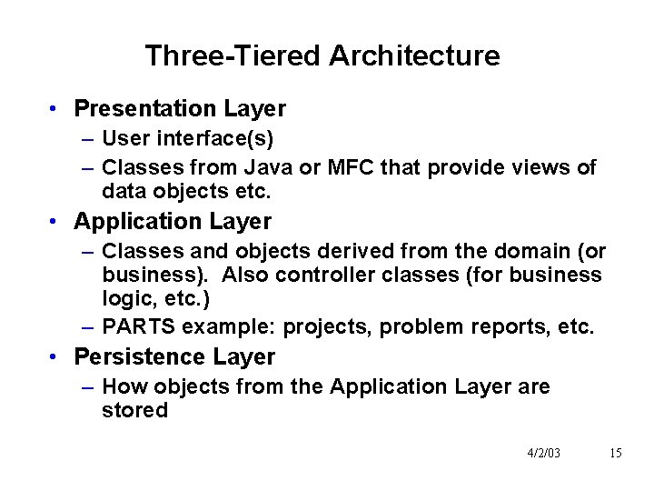 Three-Tiered Architecture • Presentation Layer – User interface(s) – Classes from Java or MFC