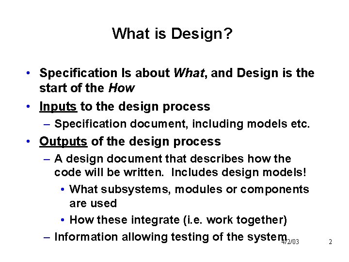 What is Design? • Specification Is about What, and Design is the start of