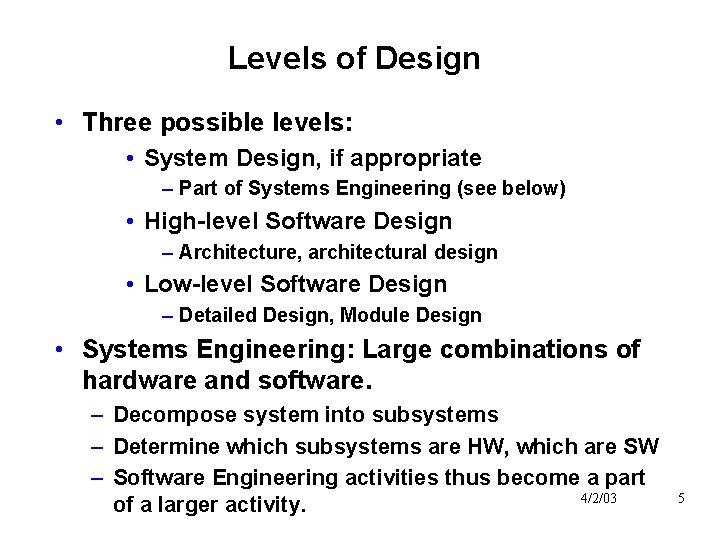 Levels of Design • Three possible levels: • System Design, if appropriate – Part
