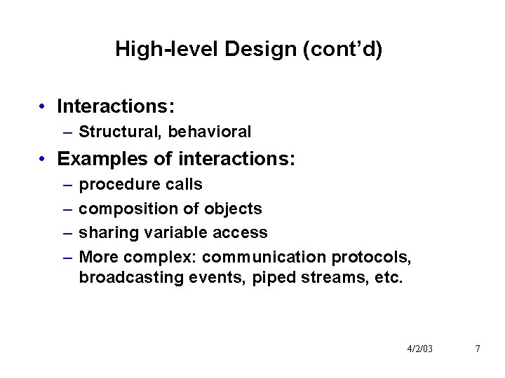 High-level Design (cont’d) • Interactions: – Structural, behavioral • Examples of interactions: – –