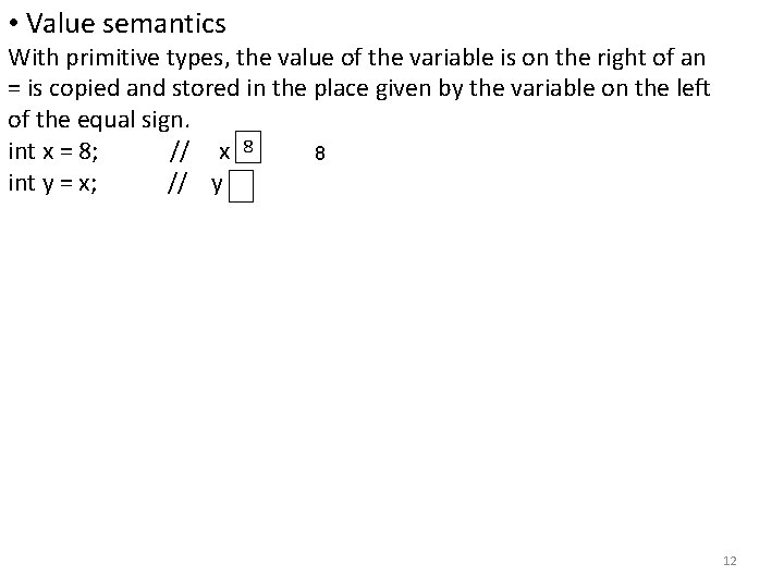 • Value semantics With primitive types, the value of the variable is on • Value semantics With primitive types, the value of the variable is on