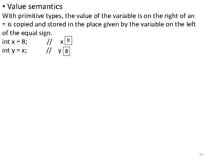 • Value semantics With primitive types, the value of the variable is on • Value semantics With primitive types, the value of the variable is on