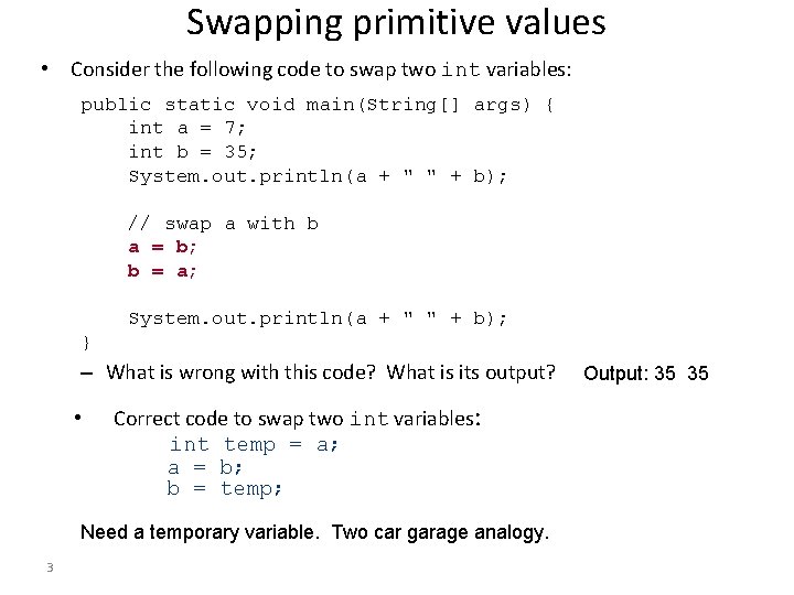 Swapping primitive values • Consider the following code to swap two int variables: public Swapping primitive values • Consider the following code to swap two int variables: public