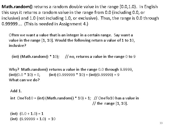 Math. random() returns a random double value in the range [0. 0, 1. 0). Math. random() returns a random double value in the range [0. 0, 1. 0).