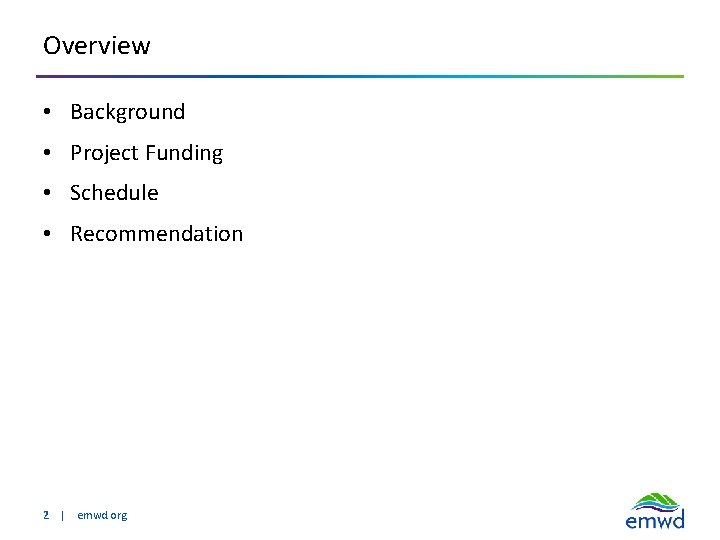 Overview • Background • Project Funding • Schedule • Recommendation 2 | emwd. org
