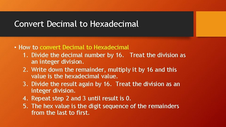 Convert Decimal to Hexadecimal • How to convert Decimal to Hexadecimal 1. Divide the