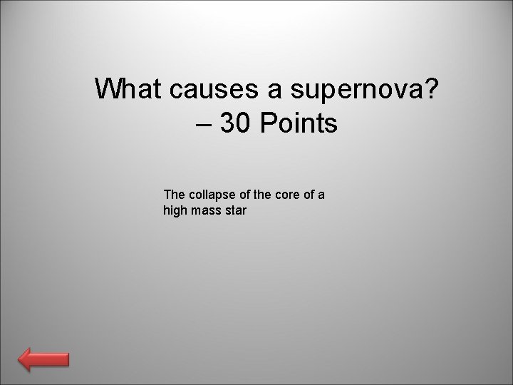 What causes a supernova? – 30 Points The collapse of the core of a