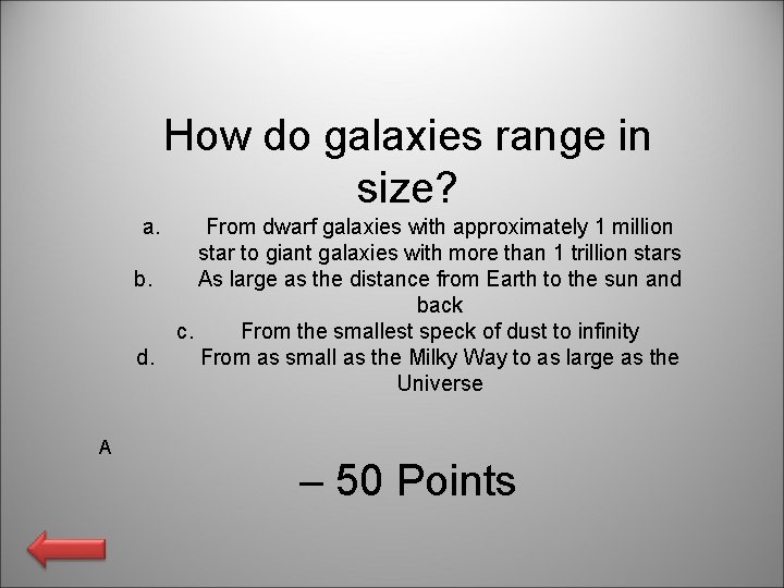 How do galaxies range in size? a. b. d. A From dwarf galaxies with