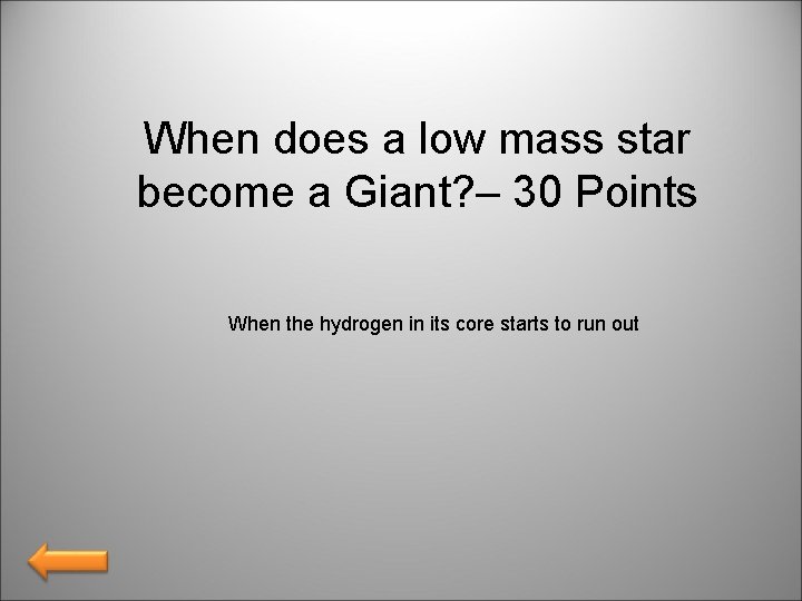 When does a low mass star become a Giant? – 30 Points When the