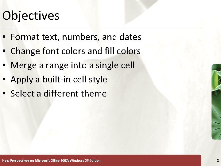 Objectives • • • XP Format text, numbers, and dates Change font colors and