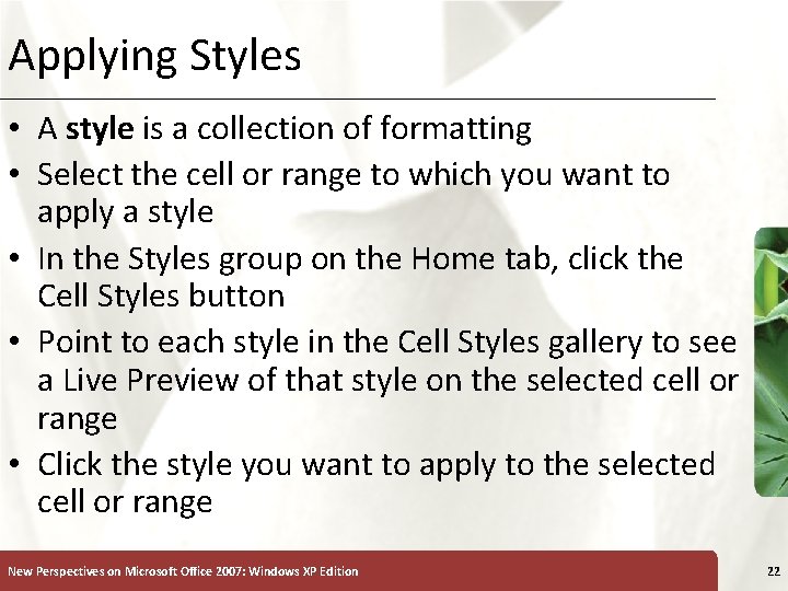 Applying Styles XP • A style is a collection of formatting • Select the