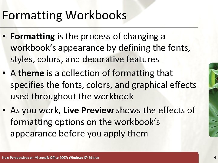 Formatting Workbooks XP • Formatting is the process of changing a workbook’s appearance by