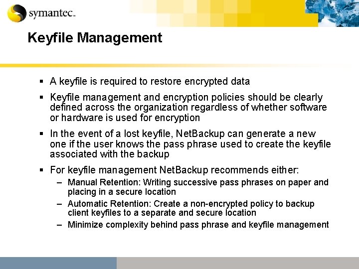 Keyfile Management § A keyfile is required to restore encrypted data § Keyfile management