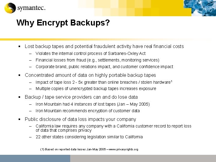 Why Encrypt Backups? § Lost backup tapes and potential fraudulent activity have real financial