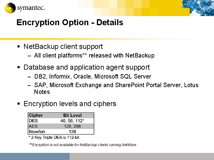 Encryption Option - Details § Net. Backup client support – All client platforms** released