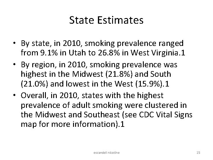 State Estimates • By state, in 2010, smoking prevalence ranged from 9. 1% in