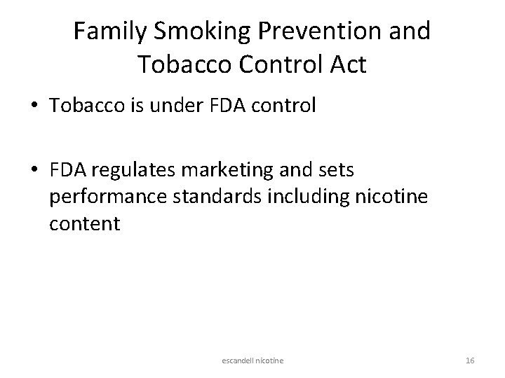 Family Smoking Prevention and Tobacco Control Act • Tobacco is under FDA control •